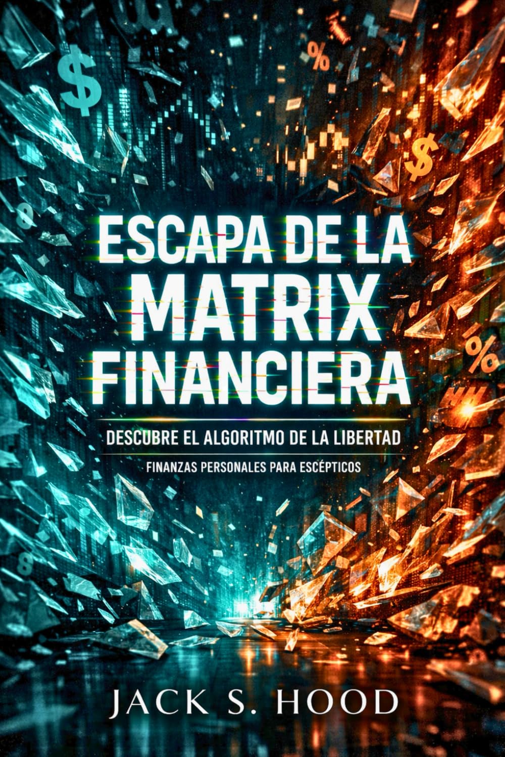 ESCAPA DE LA MATRIX FINANCIERA. DESCUBRE EL ALGORITMO DE LA LIBERTAD: El sistema no está roto. Funciona contra ti. Quiere mantenerte endeudado, pobre ... para escépticos (Negocios Online desde Cero)