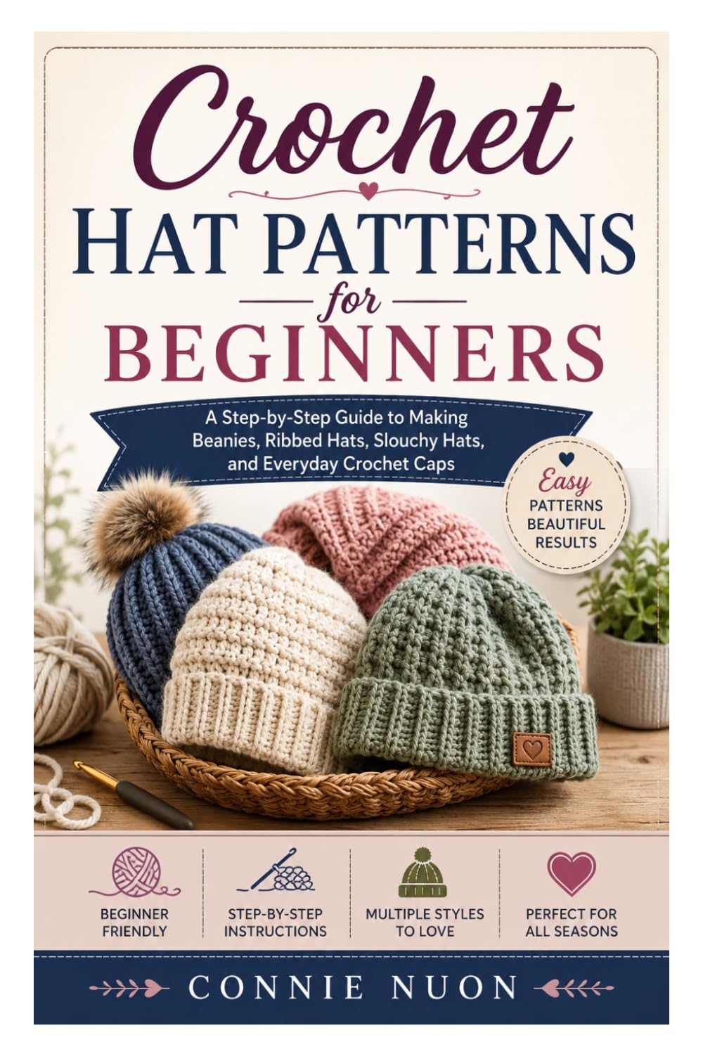 Crochet Hat Patterns for Beginners: A Step-by-Step Guide to Making Beanies, Ribbed Hats, Slouchy Hats, and Everyday Crochet Caps