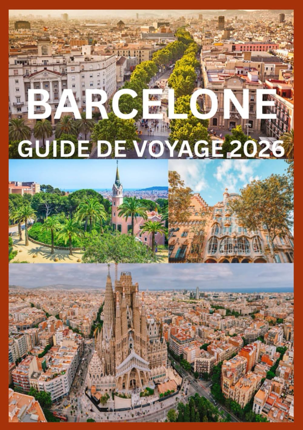 BARCELONE GUIDE DE VOYAGE 2026: Un guide inspiré par les locaux pour découvrir Barcelone comme jamais auparavant