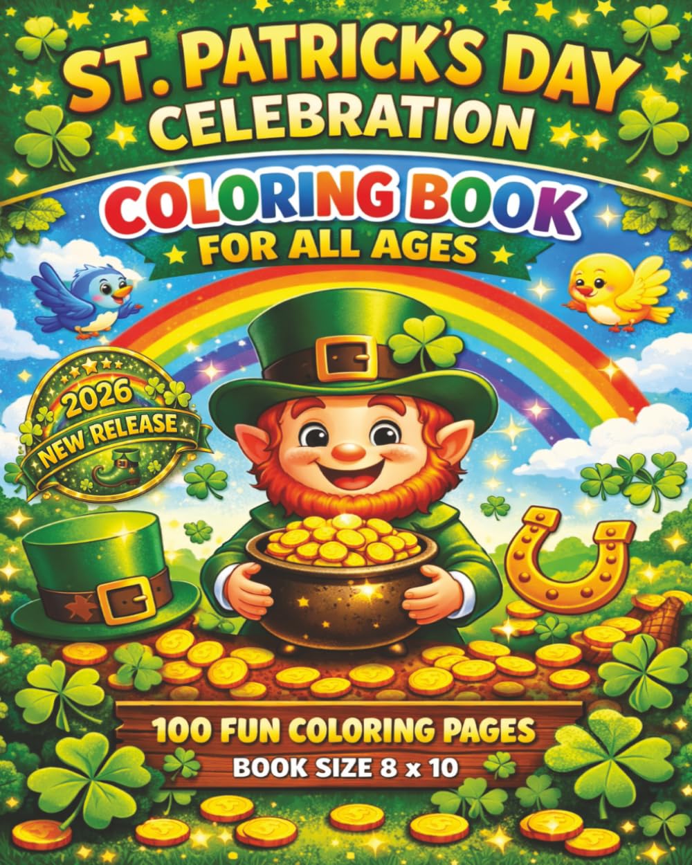 St. Patrick's Day Celebration Coloring Book For All Ages: A Fun and Festive Irish Holiday Coloring Adventure Filled with Shamrocks, Lucky Leprechauns, ... Day Scenes, Relaxing and Creativeness