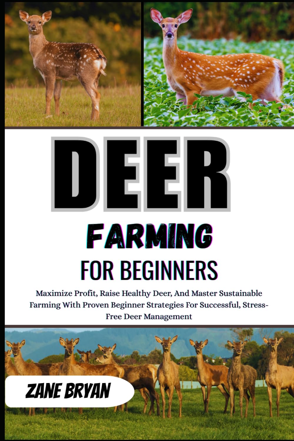 Deer Farming For Beginners: Maximize Profit And Raise Healthy Deer. Proven Beginner Strategies For Successful, Stress-Free, And Sustainable Deer Management