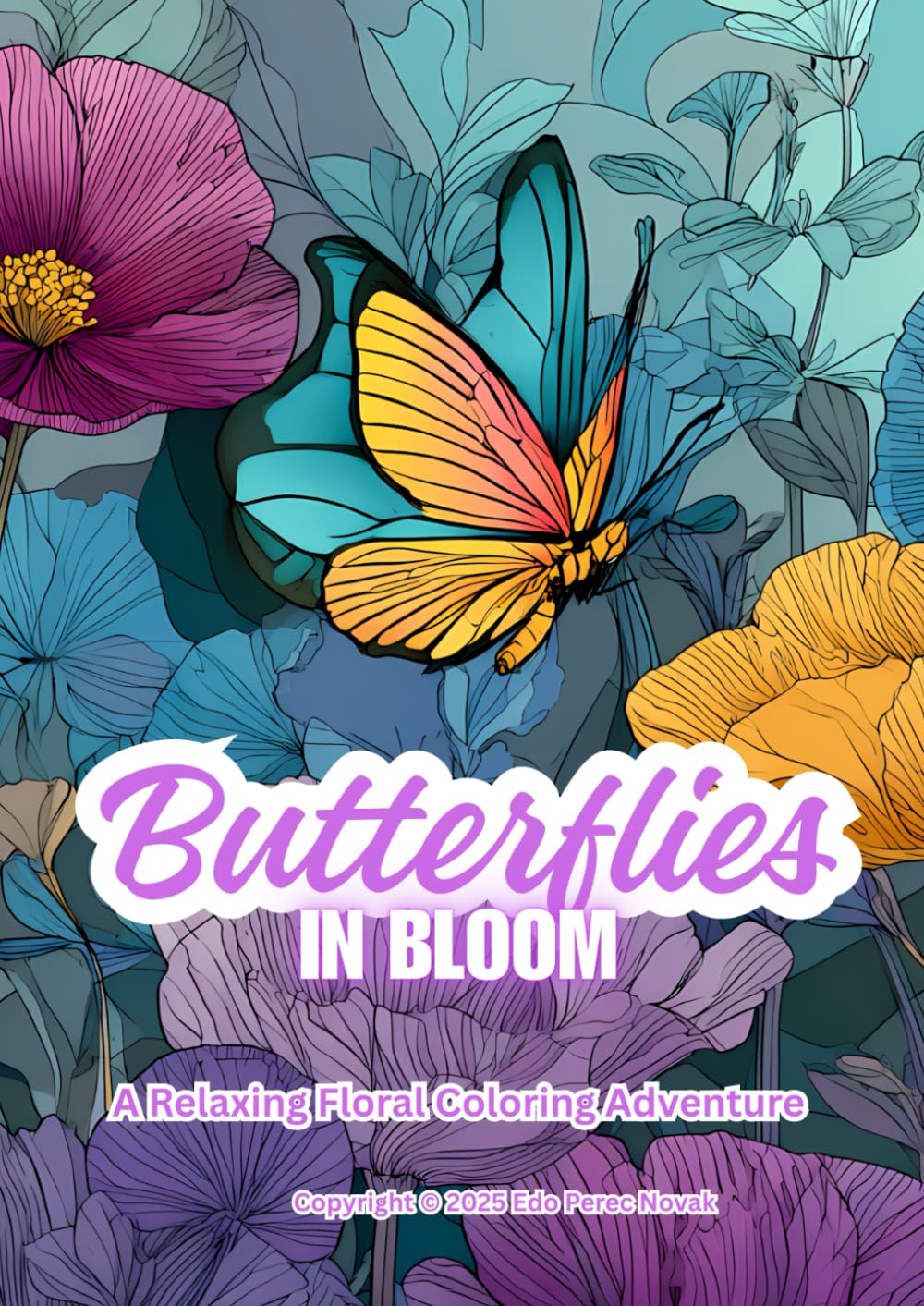 Butterflies In Bloom: A Relaxing Floral Coloring Adventure (In Bloom Coloring Series)