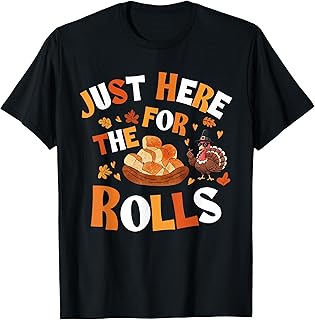 Just Here for The Rolls Thanksgiving Dinner Party T-Shirt
