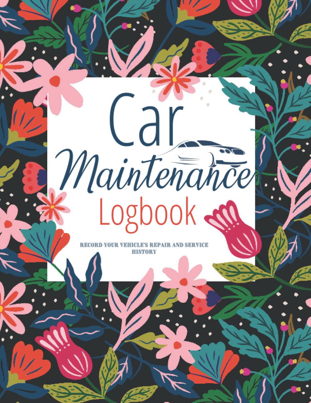 Car Maintenance Logbook: Record Your Vehicle's Repair and Service History