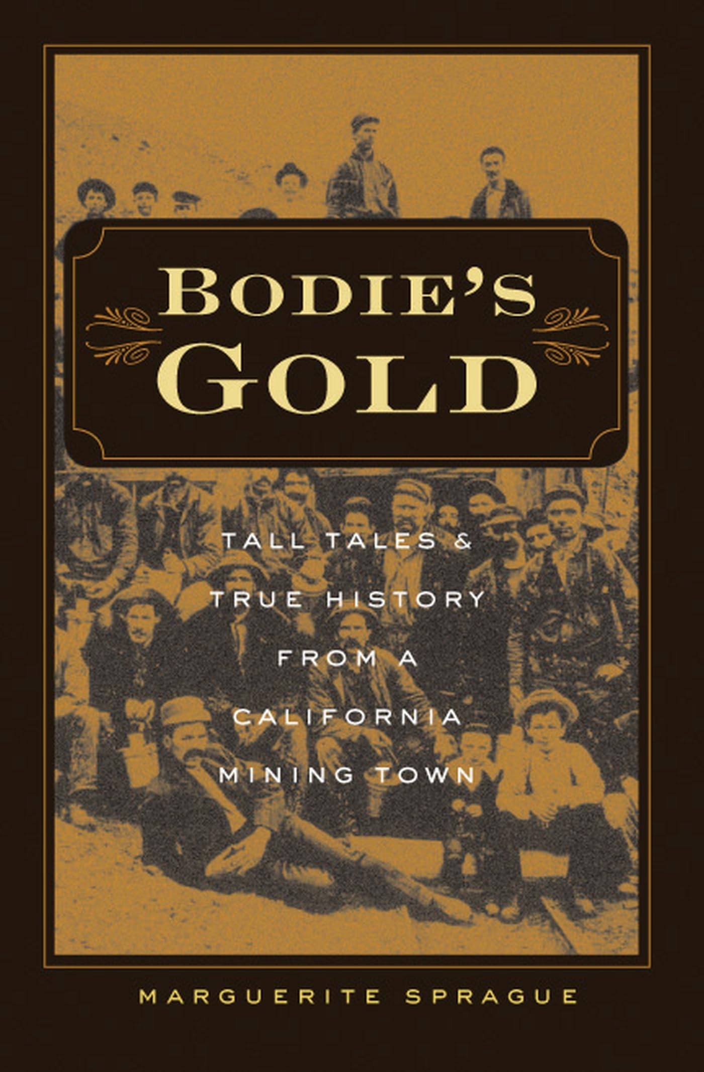 Bodie's Gold: Tall Tales and True History from a California Mining Town
