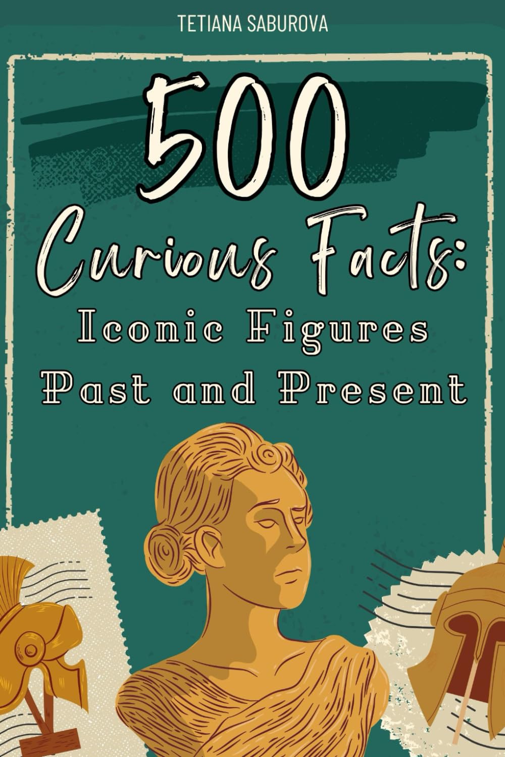 500 Curious Facts: Iconic Figures Past and Present