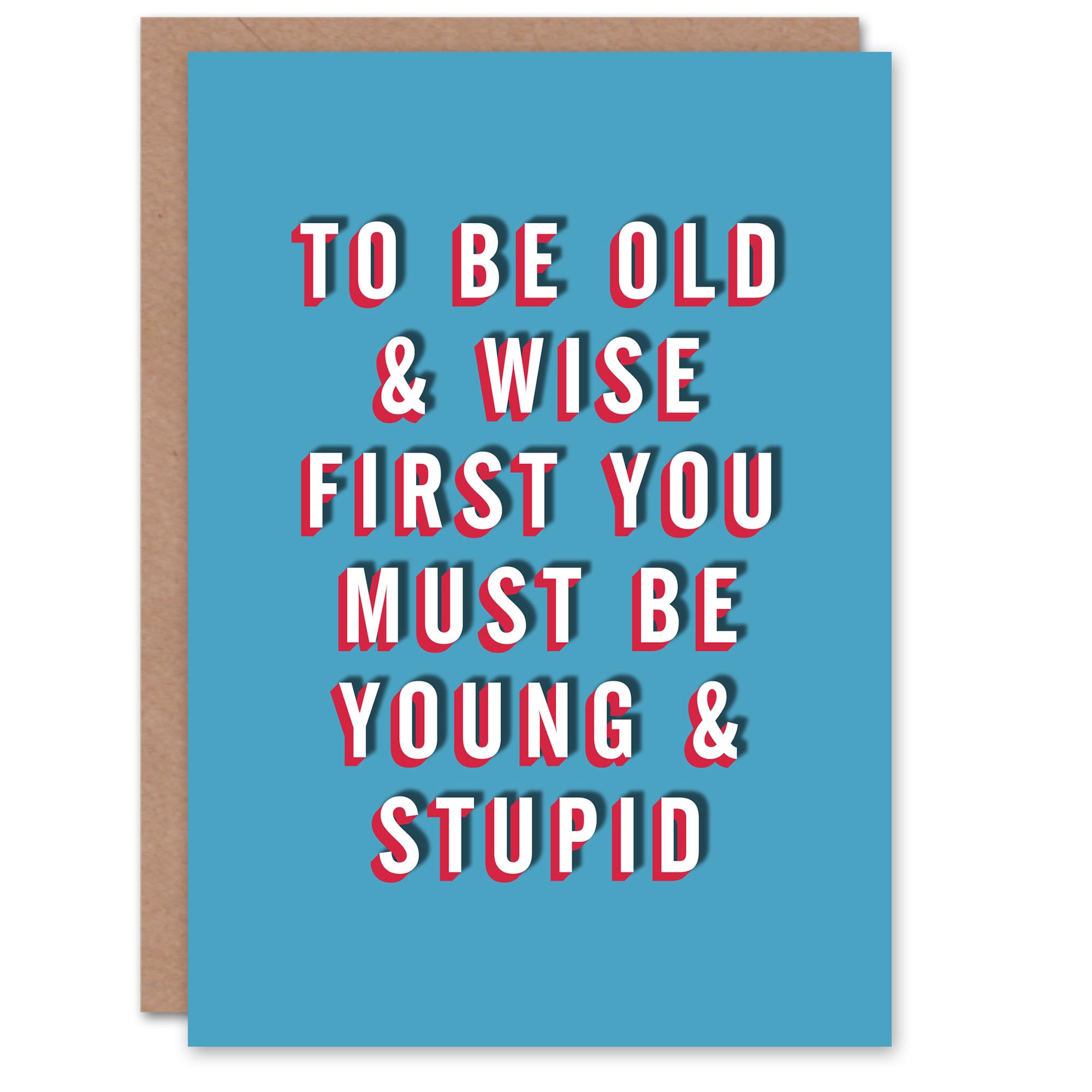 Artery8 Birthday Card First Young Stupid Then Old Wise For Him Man Male Friend Greeting Card Fun Funny Humour Joke
