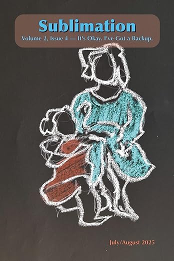 Sublimation: Volume 2, Issue 4, July/August 2025 — It's Okay. I've Got a Backup: A Magazine of Speculative Poetry and Art (Sublimation: a Magazine of Speculative Poetry and Art)