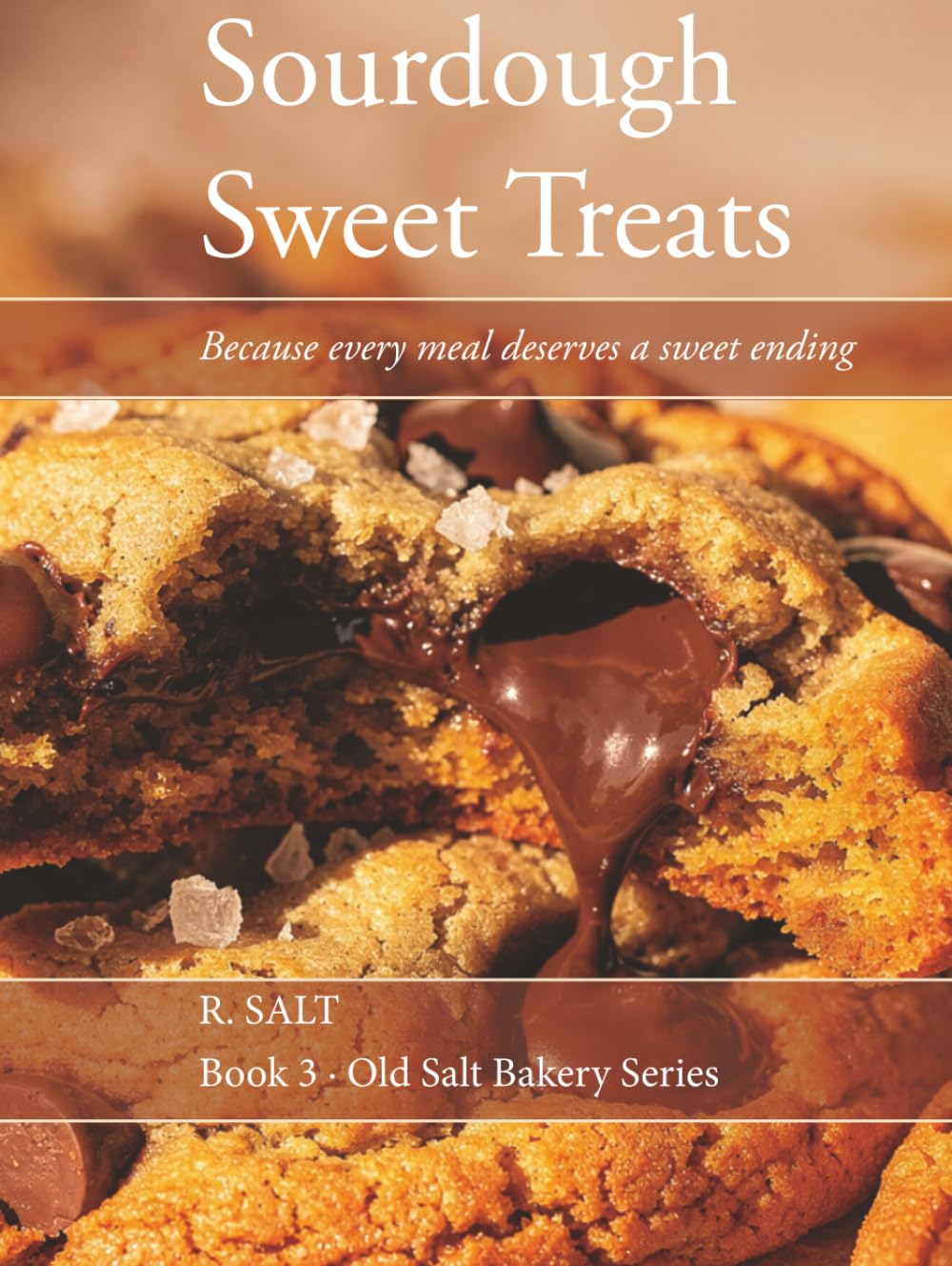 Sourdough Sweet Treats: Because every meal deserves a sweet ending (Old Salt Bakery Series)