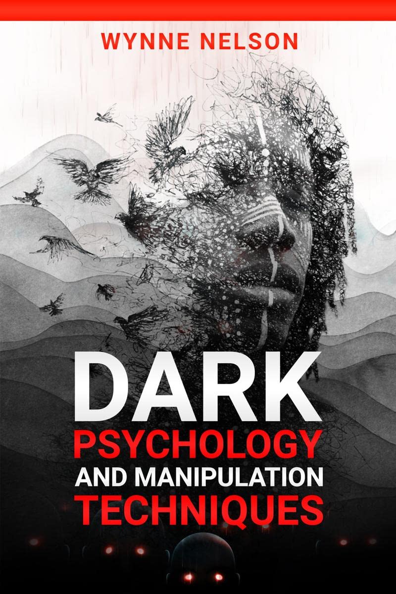 Dark Psychology and Manipulation Techniques The Ideal Guide to