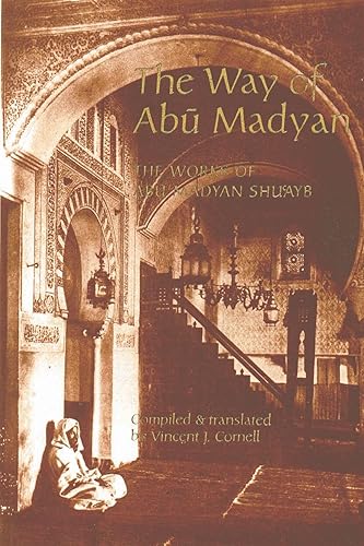 The Way of Abu Madyan: Doctrinal and Poetic Works of Abu Madyan Shu'ayb Ibn Al-husayn Al-ansari (C.509/iii5-16 - - 594/Ii98