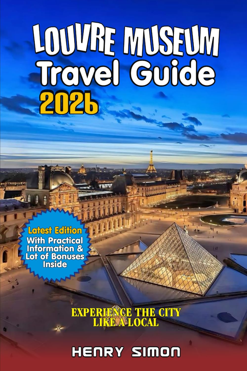 LOUVRE MUSEUM TRAVEL GUIDE 2026: Insider’s Guide to Masterpieces, Hidden Gems, Skip-the-Line Tips, and Unforgettable Paris Experiences for 2026 Visitors