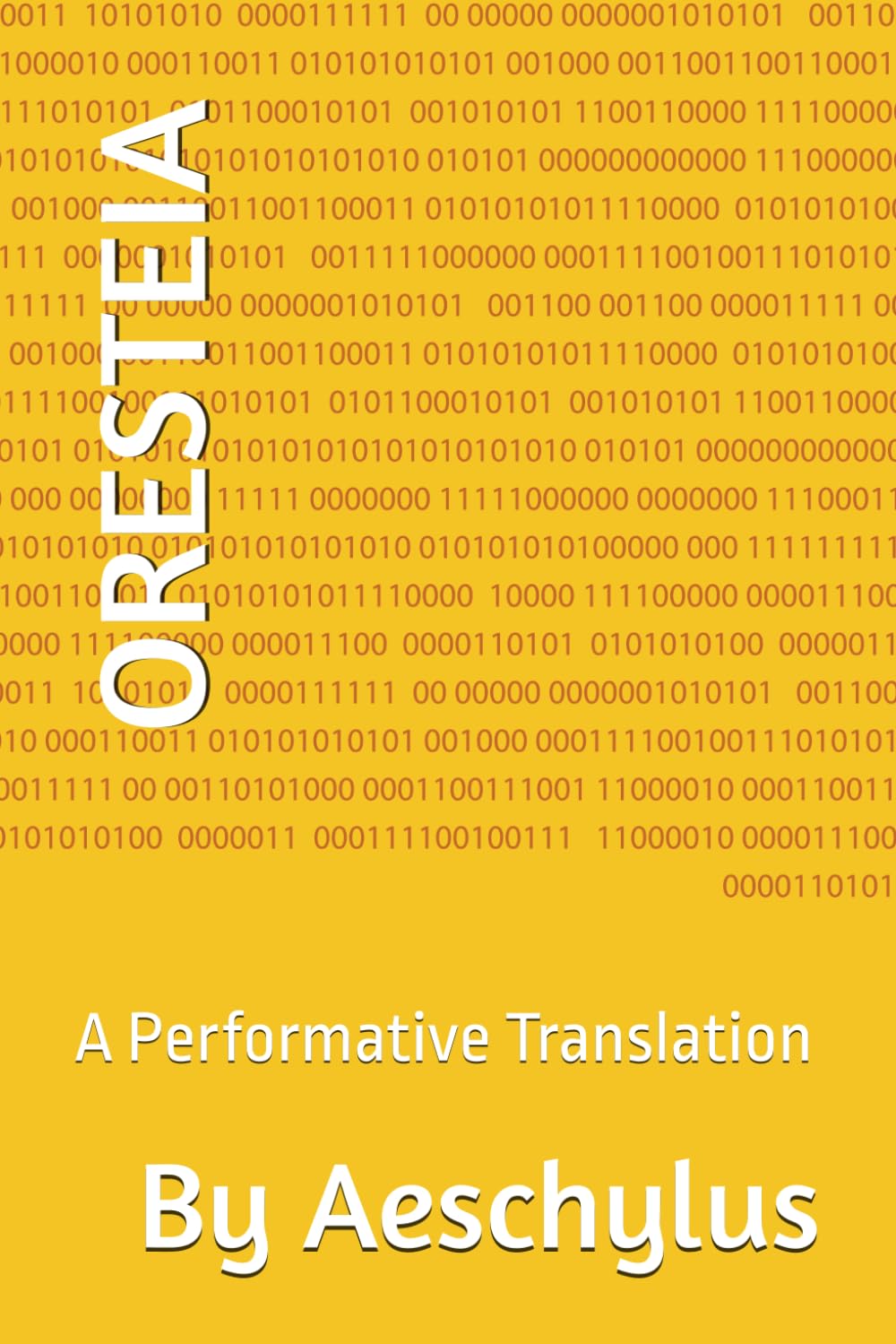ORESTEIA: A Performative Translation (ANCIENT GREEK DRAMA)