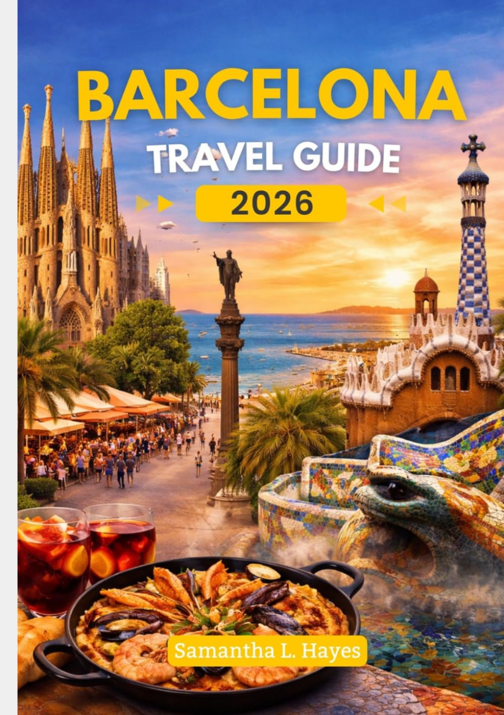 Barcelona Travel Guide 2026: Explore Culture, Cuisine, Hidden Gems & a Perfect 4–5 Day Itinerary for First Time Visitors and Smart Travelers