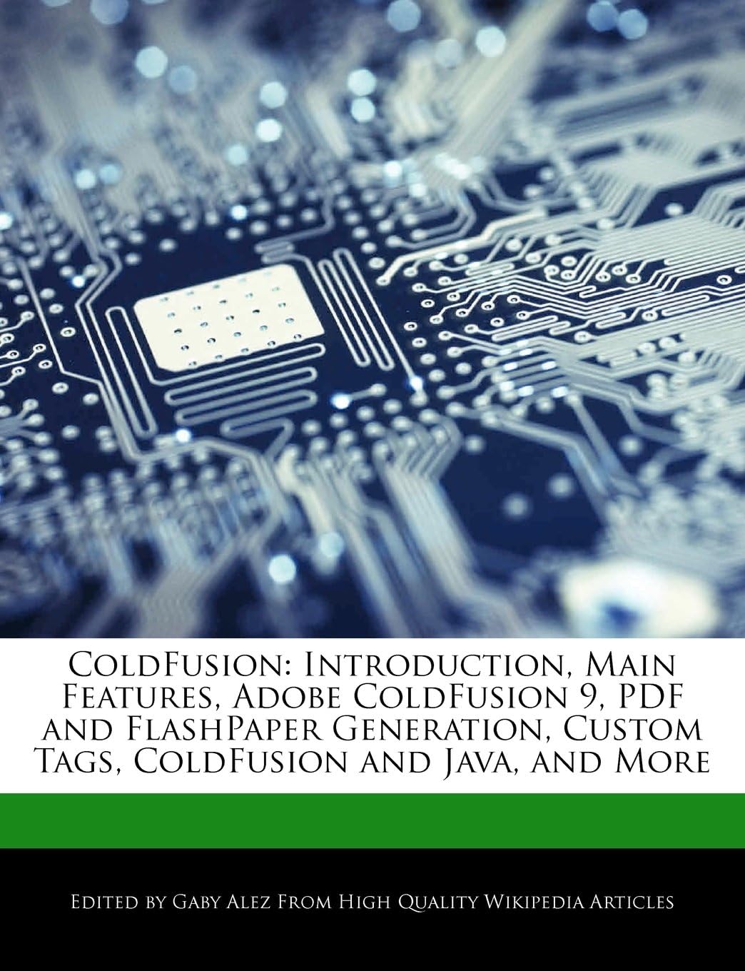 Coldfusion: Introduction, Main Features, Adobe Coldfusion 9, PDF and Flashpaper Generation, Custom Tags, Coldfusion and Java, and More