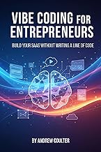 Vibe Coding for Entrepreneurs: Build Your SaaS Without Writing a Line of Code: Launch Your SaaS, Effortlessly