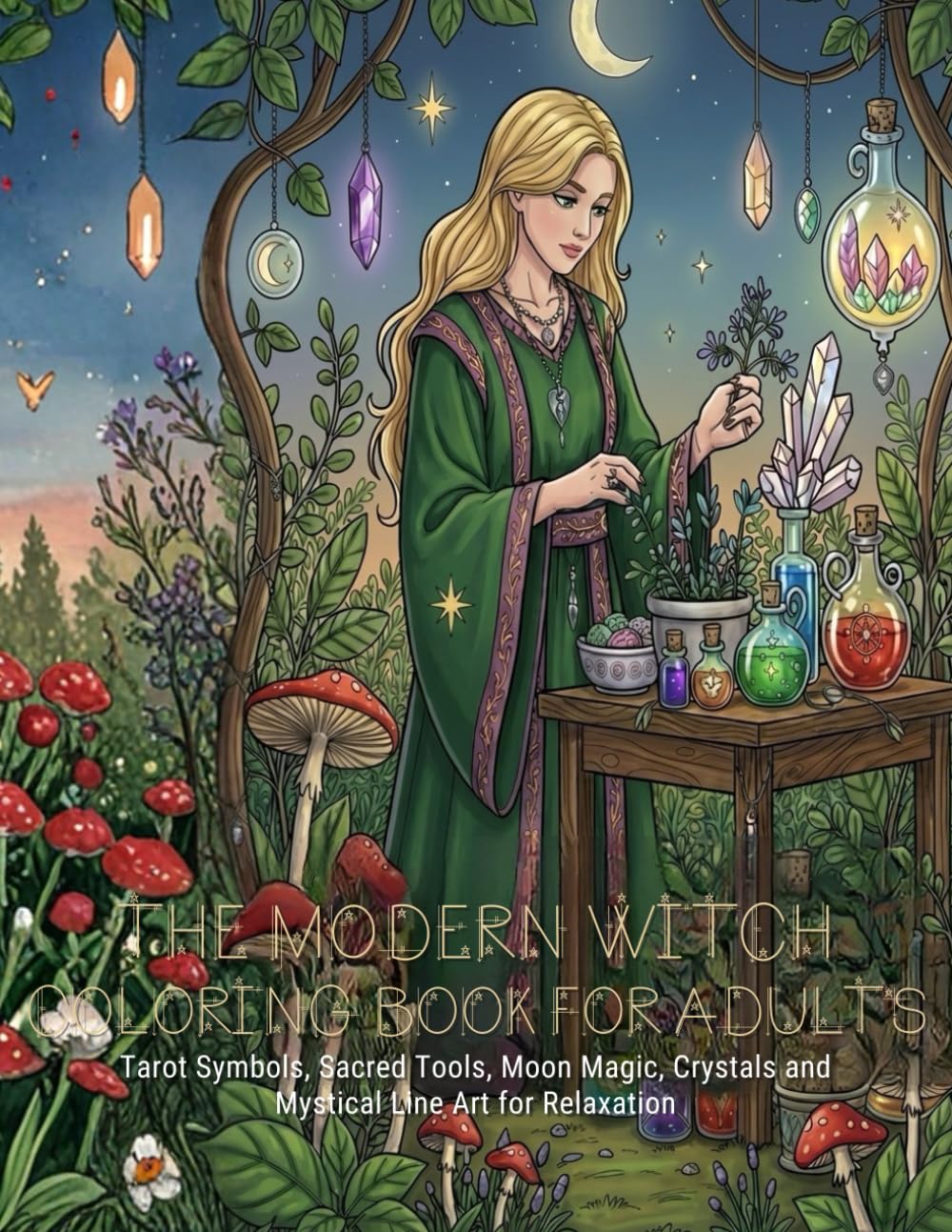 The Modern Witch Coloring Book for Adults: Tarot Symbols, Moon Magic, Crystals and Mystical Line Art for Relaxation