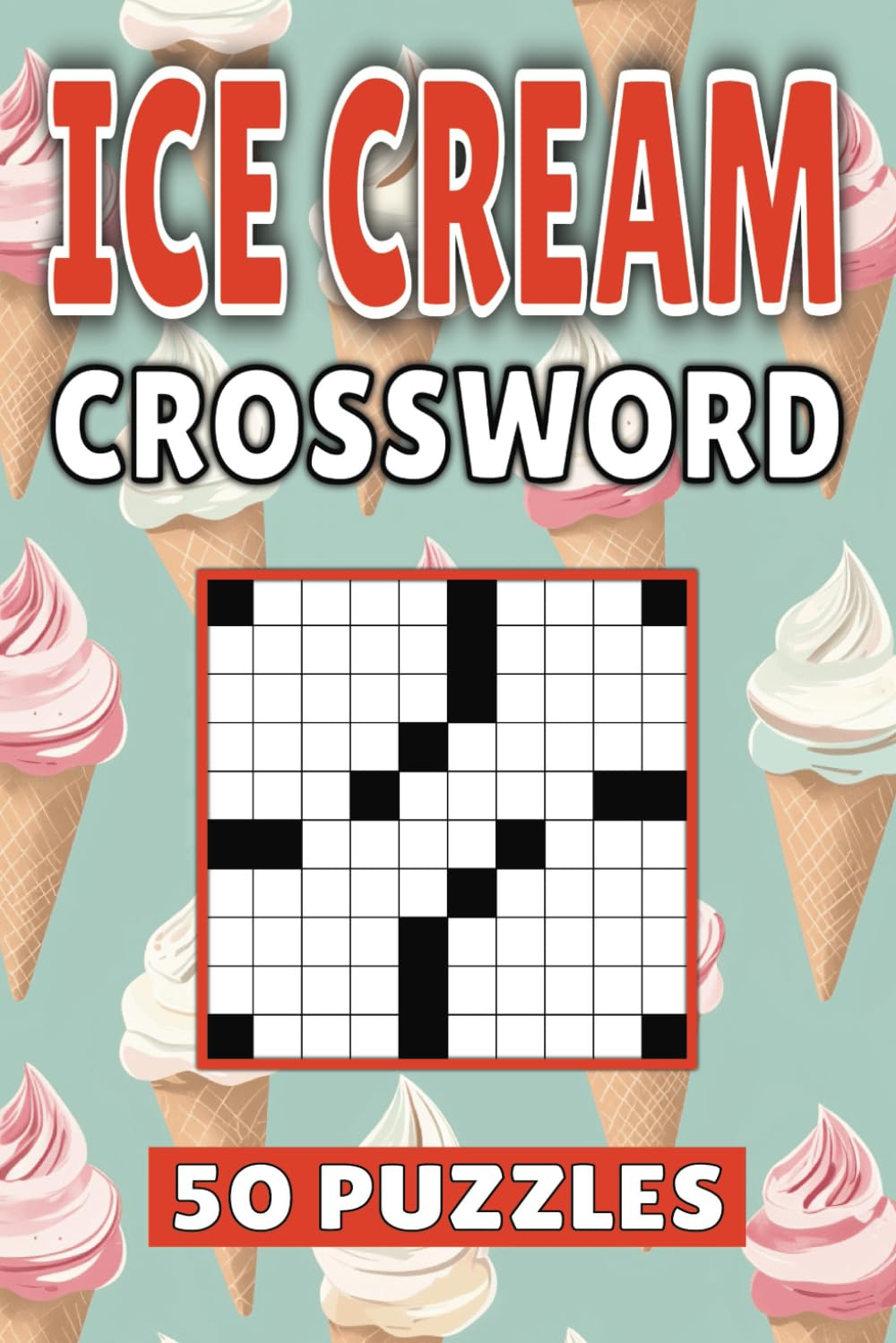 Ice Cream Crossword: 50 Dessert Puzzles For Kids, Adults and Seniors Easy Mind-Stimulating Fun and Engaging Challenges for Mental Relaxation and