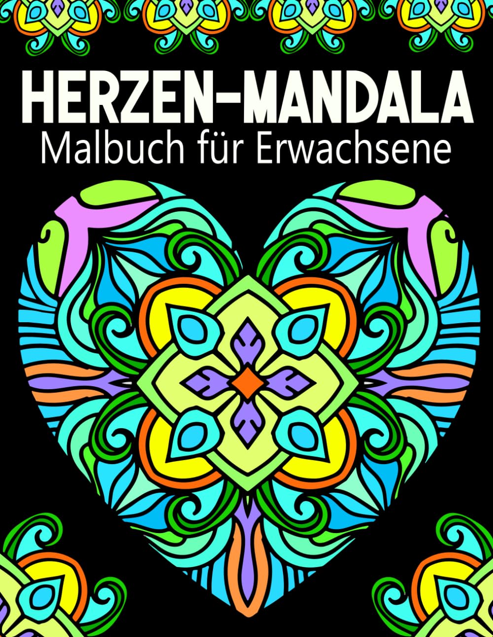 Herzen Mandala Malbuch: 40 wunderschöne Herzmandalas zum Ausmalen, um zu entspannen, Stress abzubauen und die Kreativität auszudrücken