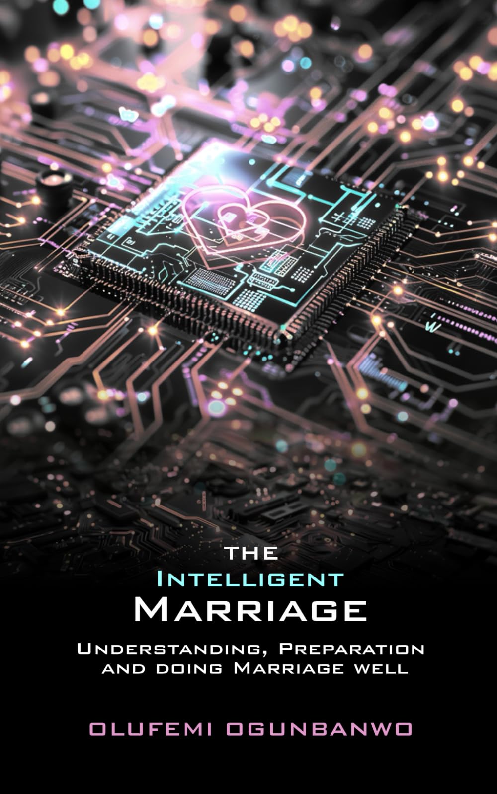 The Intelligent Marriage: understanding, preparation and doing marriage well