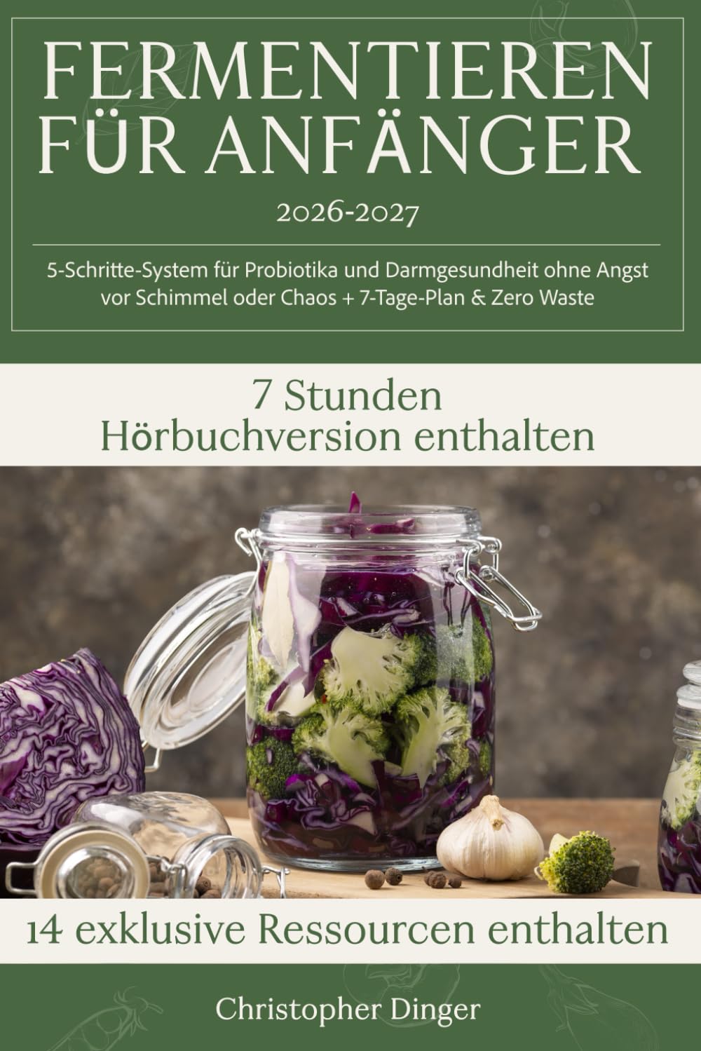 Fermentieren für Anfänger: 5-Schritte-System für Probiotika und Darmgesundheit ohne Angst vor Schimmel oder Chaos + 7-Tage-Plan & Zero Waste
