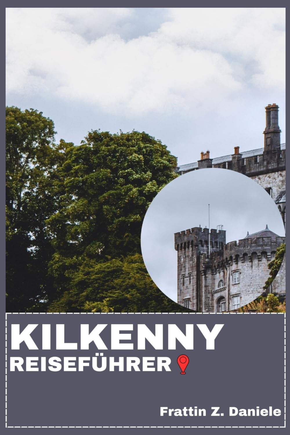 KILKENNY REISEFÜHRER: Ihr ultimativer Kilkenny-Reiseführer: Authentische Routen, Geheimtipps, Highlights der Medieval Mile, Kulinarische Erlebnisse, Outdoor-Abenteuer und malerische Tagesausflüge
