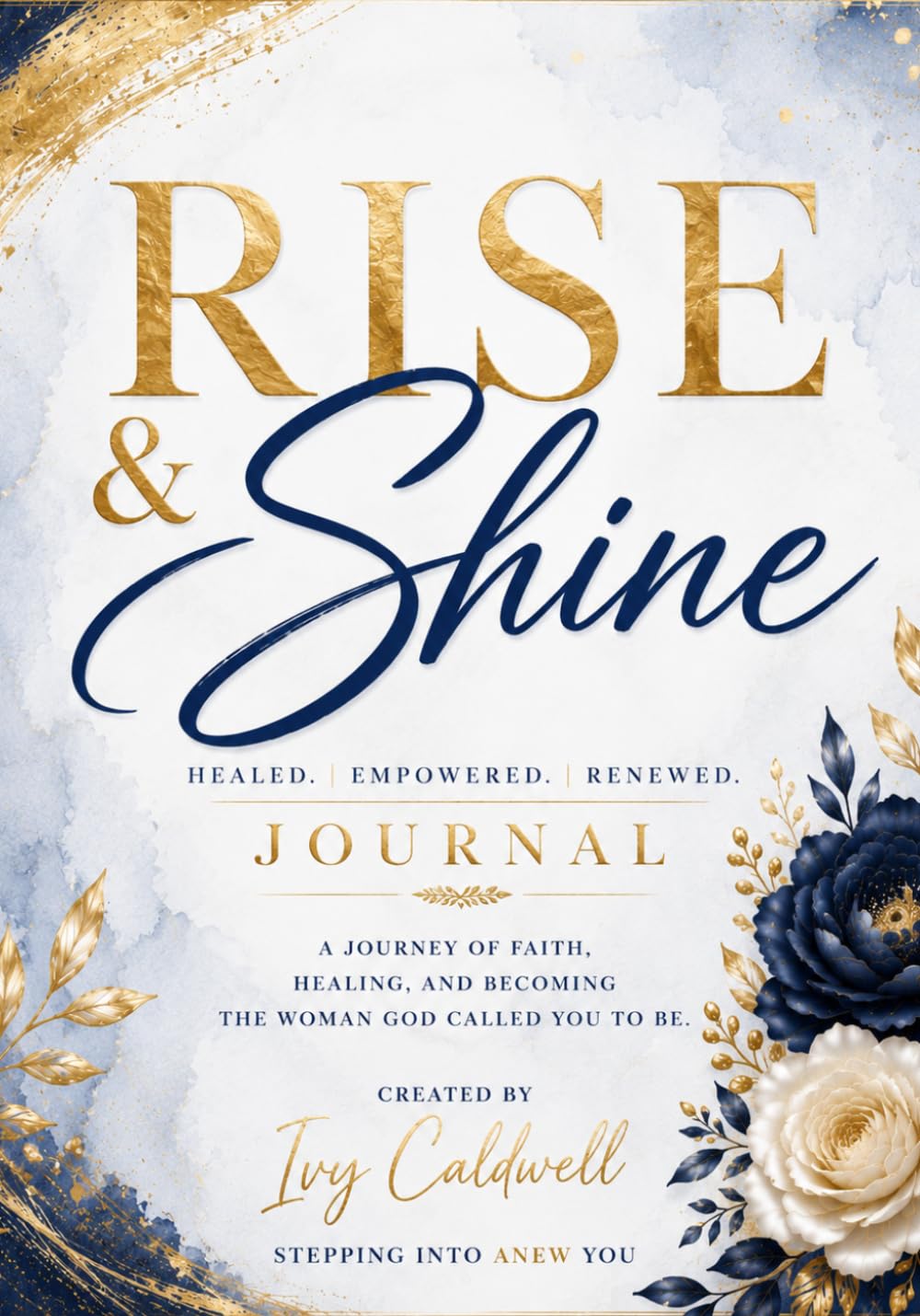 Rise & Shine Journal: A Journey of Faith, Healing, and Becoming the Woman God Called You to Be