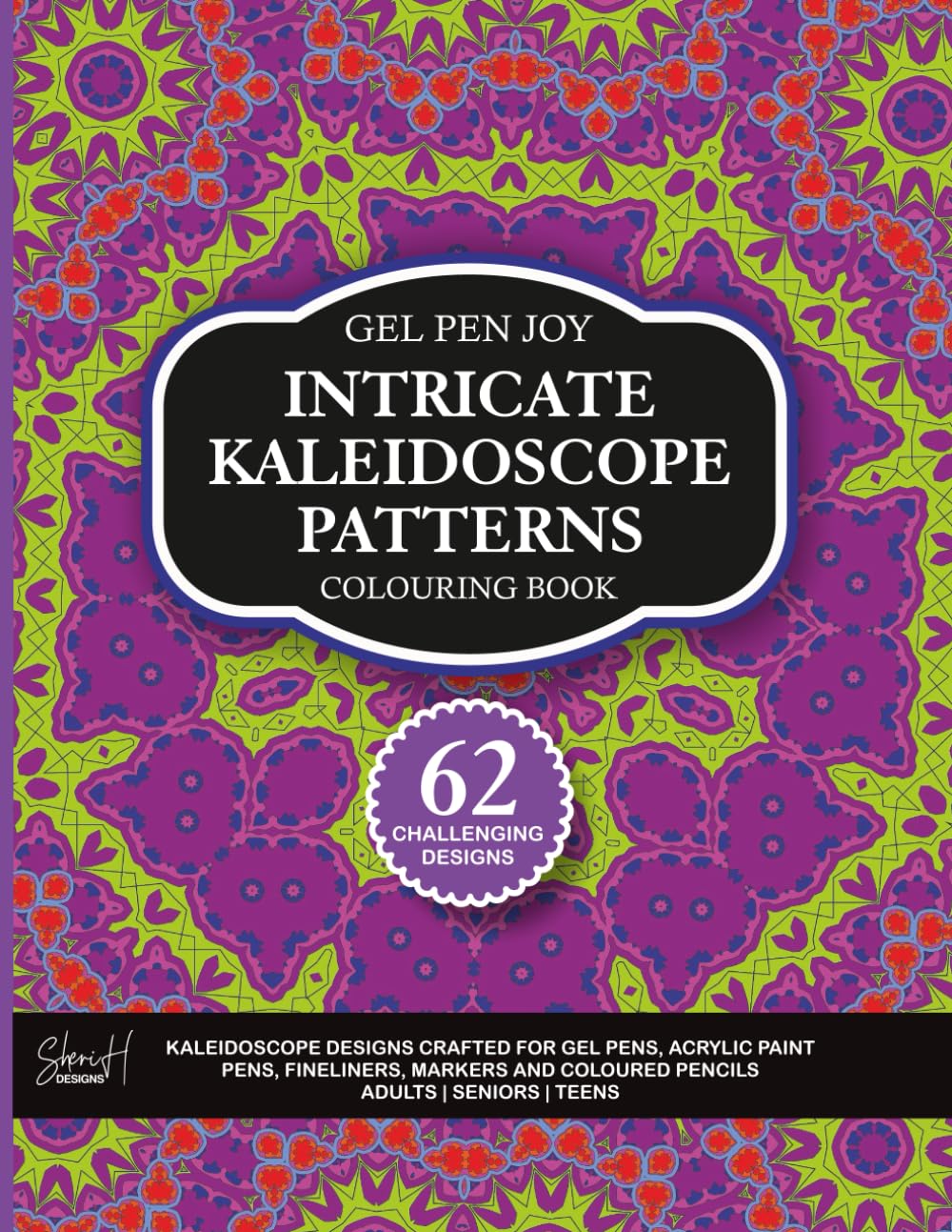 Gel Pen Joy Intricate Kaleidoscope Patterns: Challenging Designs for Gel Pens, Acrylic Pens, Fineliners and Colouring Mixed Media