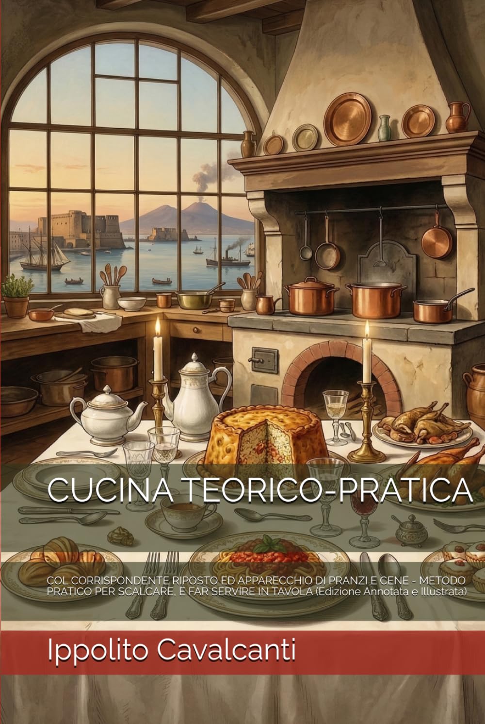 CUCINA TEORICO-PRATICA: COL CORRISPONDENTE RIPOSTO ED APPARECCHIO DI PRANZI E CENE - METODO PRATICO PER SCALCARE, E FAR SERVIRE IN TAVOLA (Edizione Annotata e Illustrata)