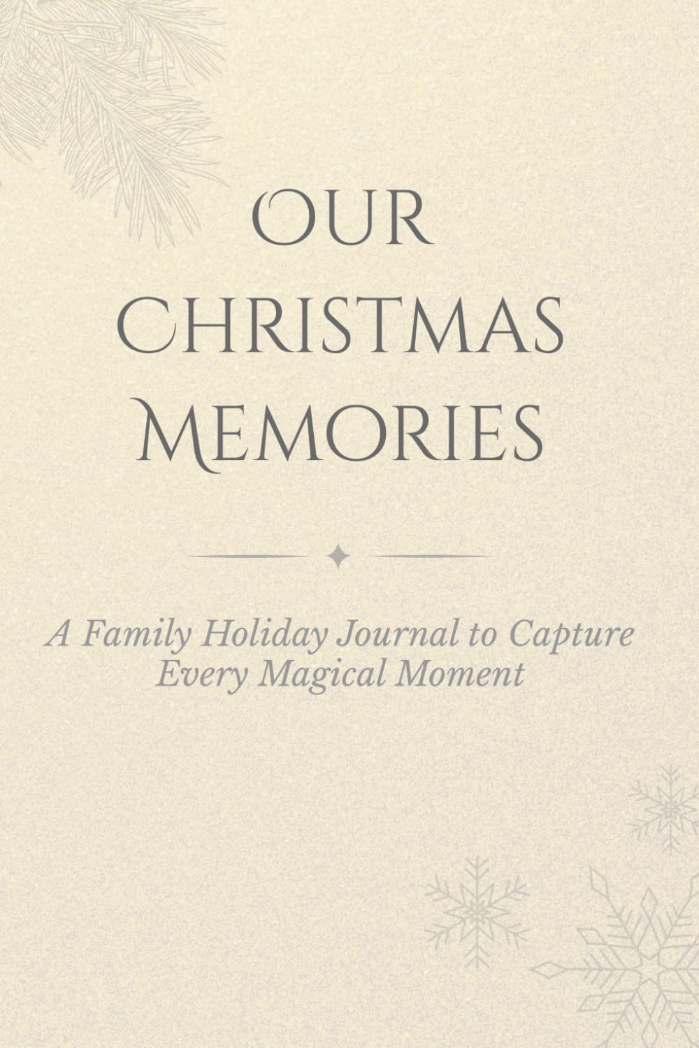 Our Christmas Memories: A Family Holiday Journal to Capture Every Magical Moment