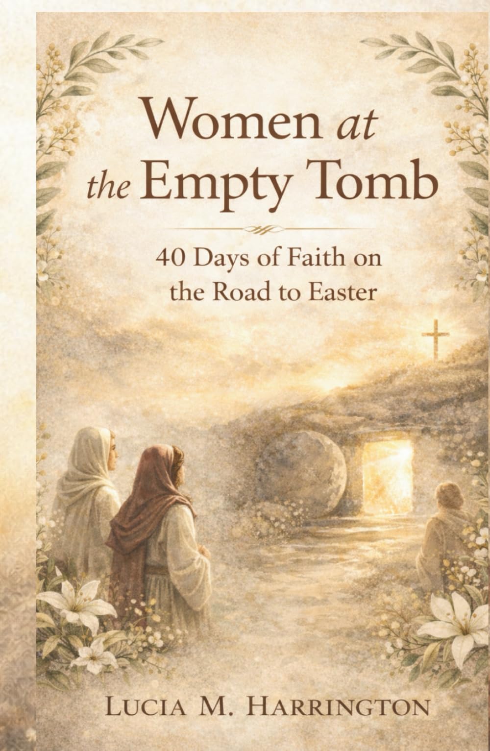 Women at the Empty Tomb: 40 Days of Faith on the Road to Easter