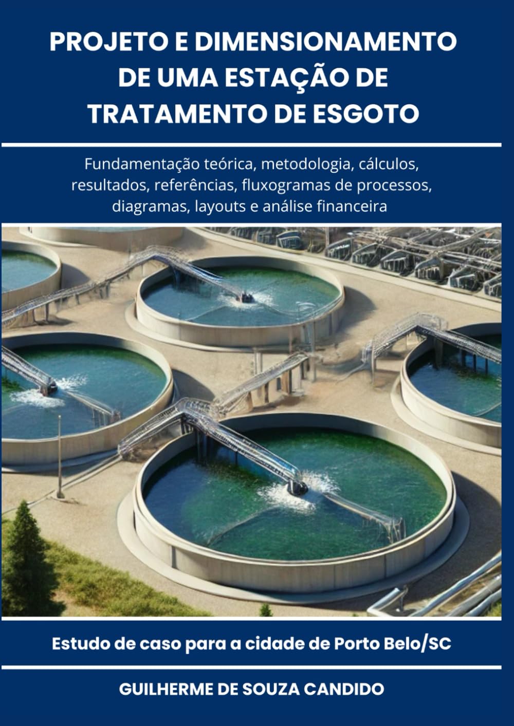 Projeto e Dimensionamento de uma Estação de Tratamento de Esgoto: Fundamentação teórica, metodologia, cálculos, resultados, referências, fluxogramas, diagramas, layouts e análise financeira
