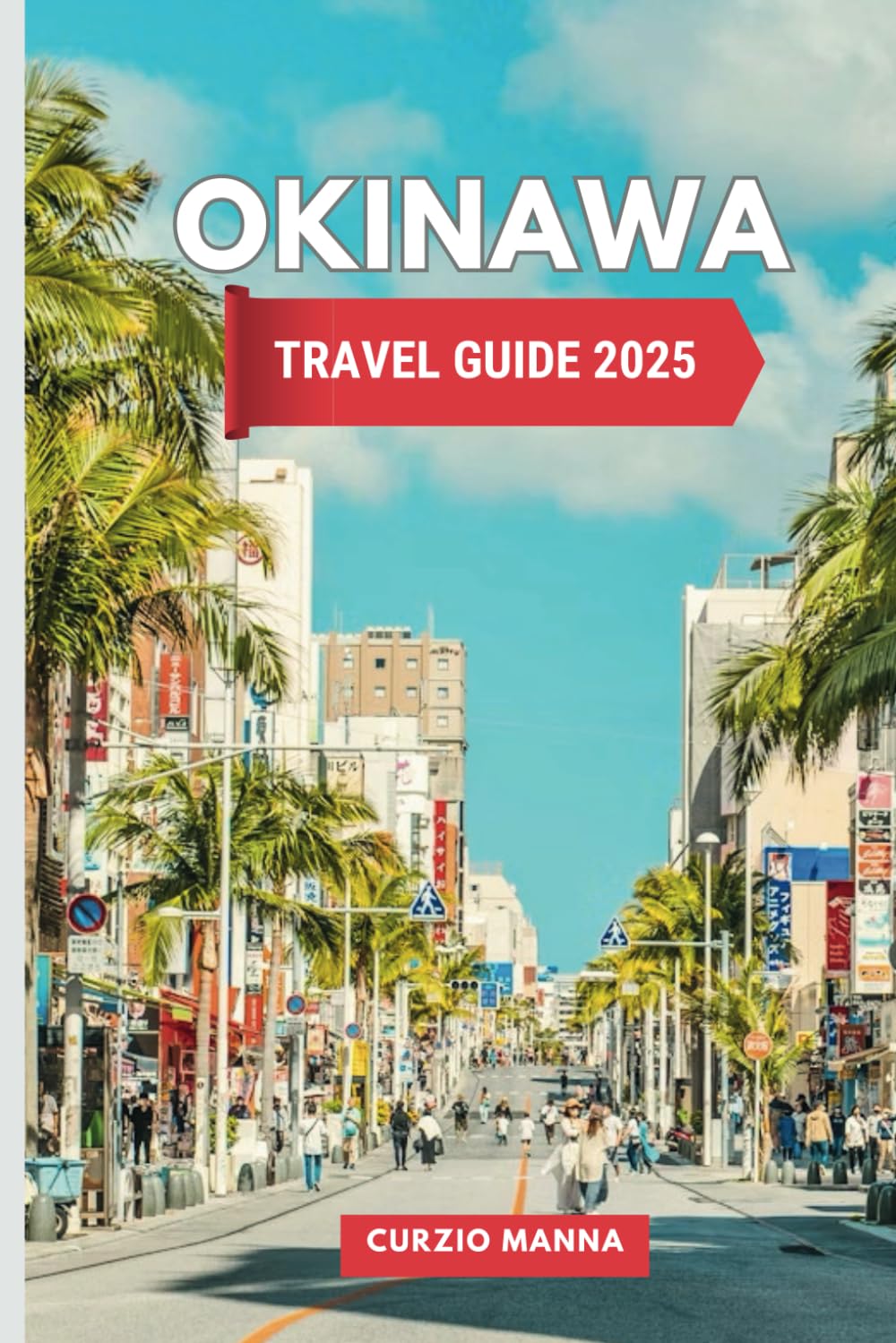 Okinawa Travel Guide 2025: An Island Escape of Culture, Cuisine, and Adventure in Japan’s Southern Jewel