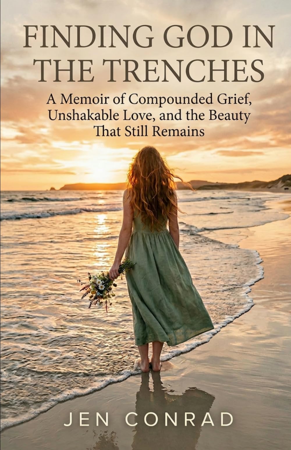 Finding God in the Trenches: A Memoir of Compounded Grief, Unshakable Love, and the Beauty That Still Remains