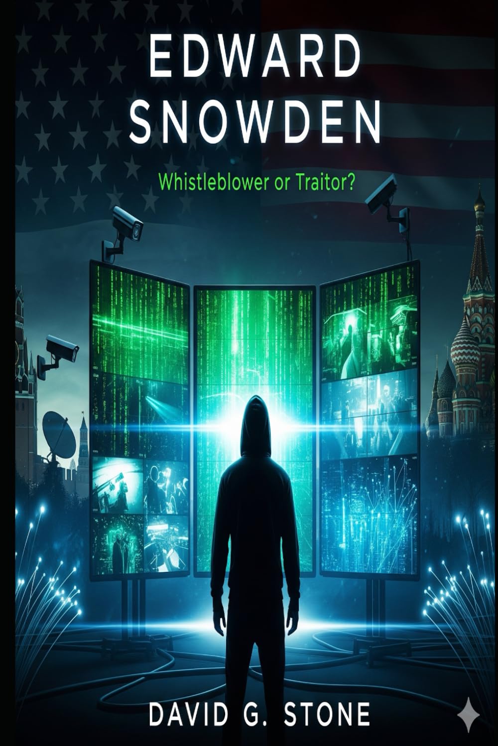 Edward Snowden: Whistleblower or Traitor (Masters of Espionage: The World's Most Dangerous Spies)