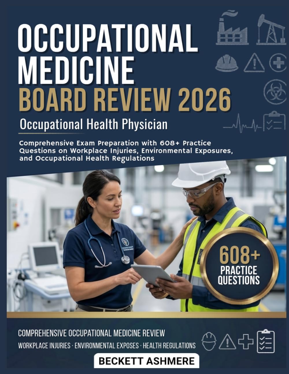 OCCUPATIONAL MEDICINE BOARD REVIEW 2026: Comprehensive exam preparation with 600 + practice questions on workplace injuries, environmental exposures, and occupational health regulations