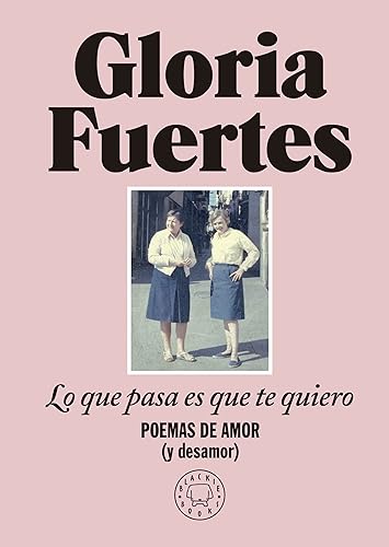 Lo que pasa es que te quiero: Poemas de amor (y desamor) (SIN COLECCION)