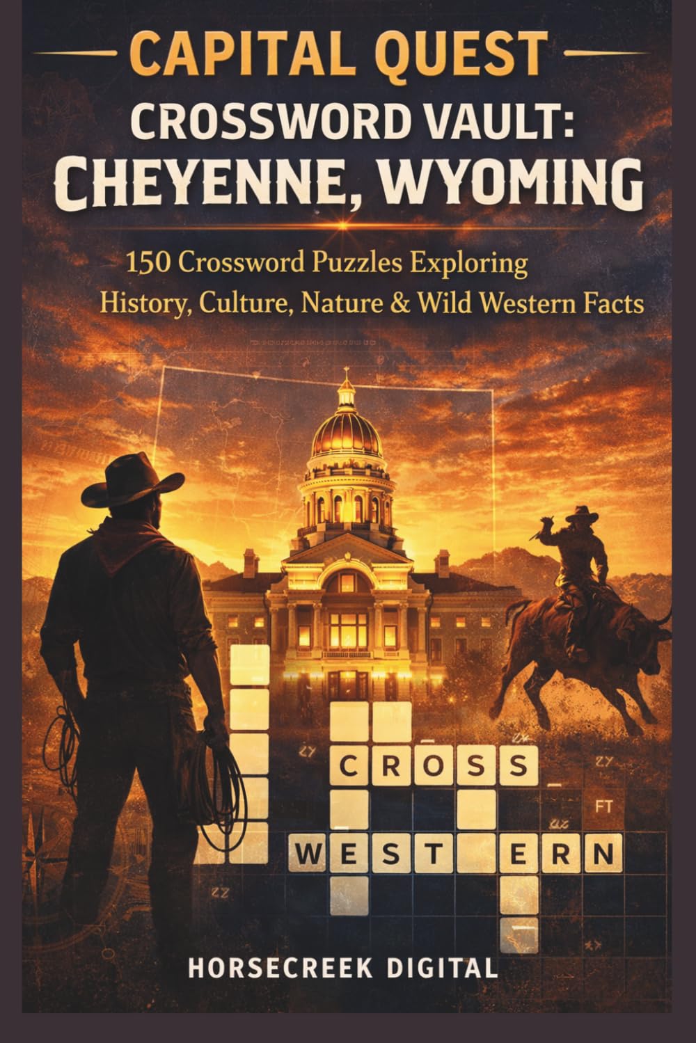 Capital Quest Crossword Vault: Cheyenne, Wyoming: 150 Crossword Puzzles Exploring History, Culture, Nature, Landmarks & Wild Western Facts