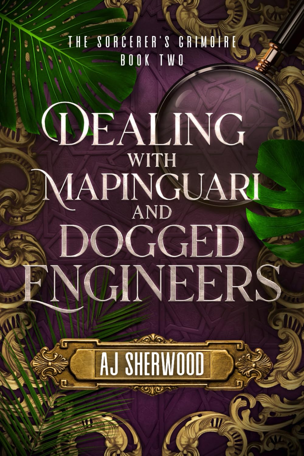Dealing With Mapinguari and Dogged Engineers: 2 (The Sorcerer's Grimoire)