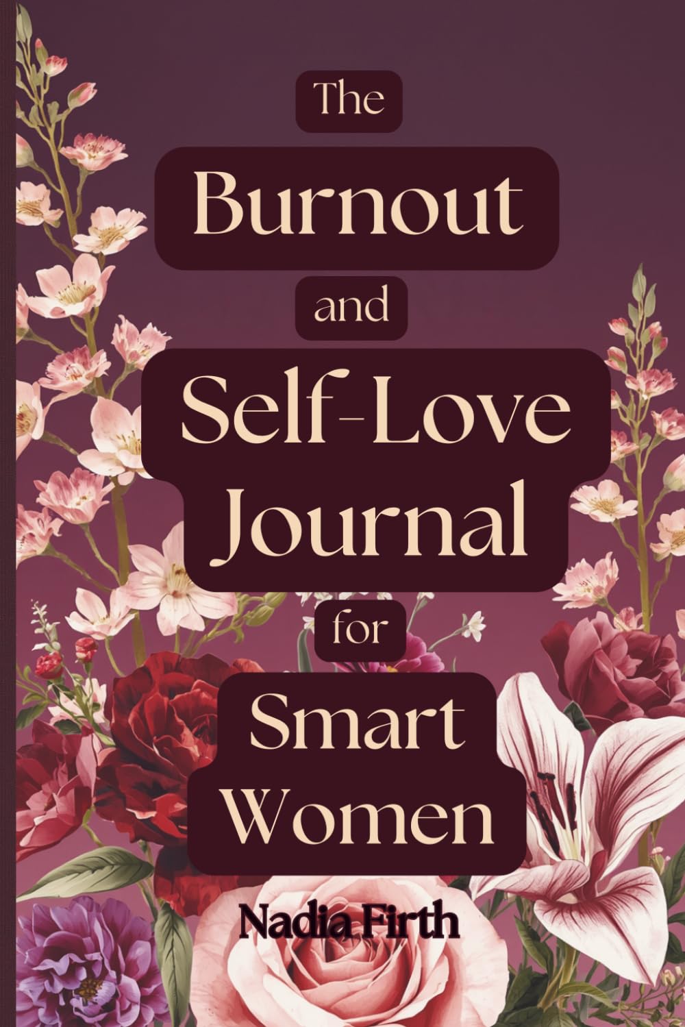 The Burnout and Self-Love Journal for Smart Women: Who Are Tired of Being Strong Daily Prompts to Help You Slow Down, Heal, and Reconnect With Yourself