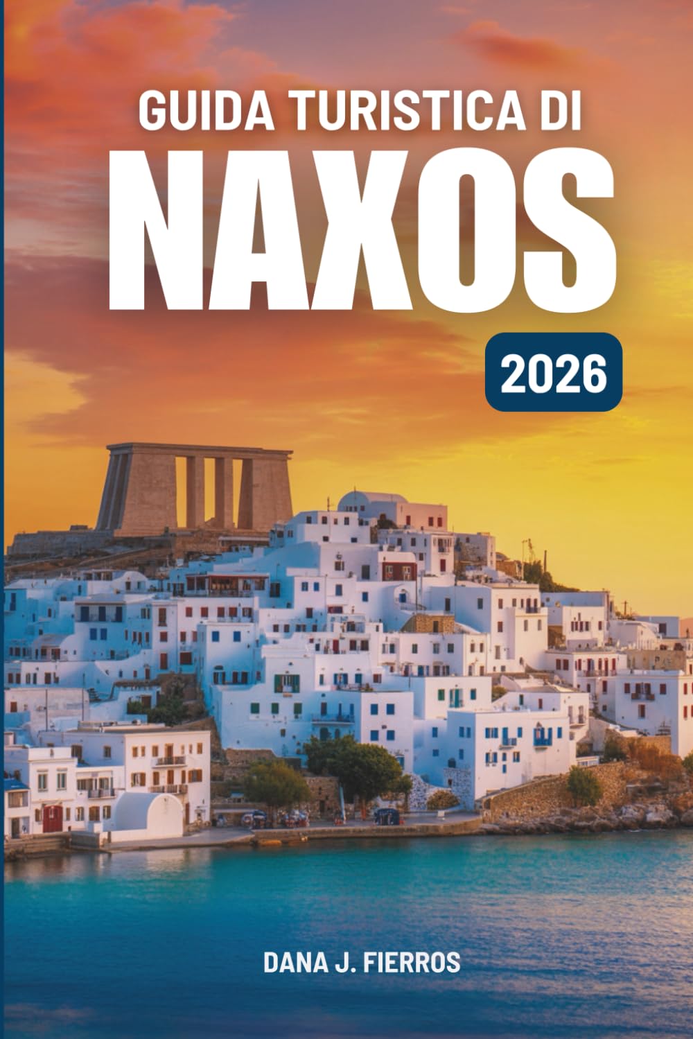GUIDA TURISTICA DI NAXOS 2026: "Alla scoperta del fascino e dei tesori nascosti della fuga in un'isola greca"