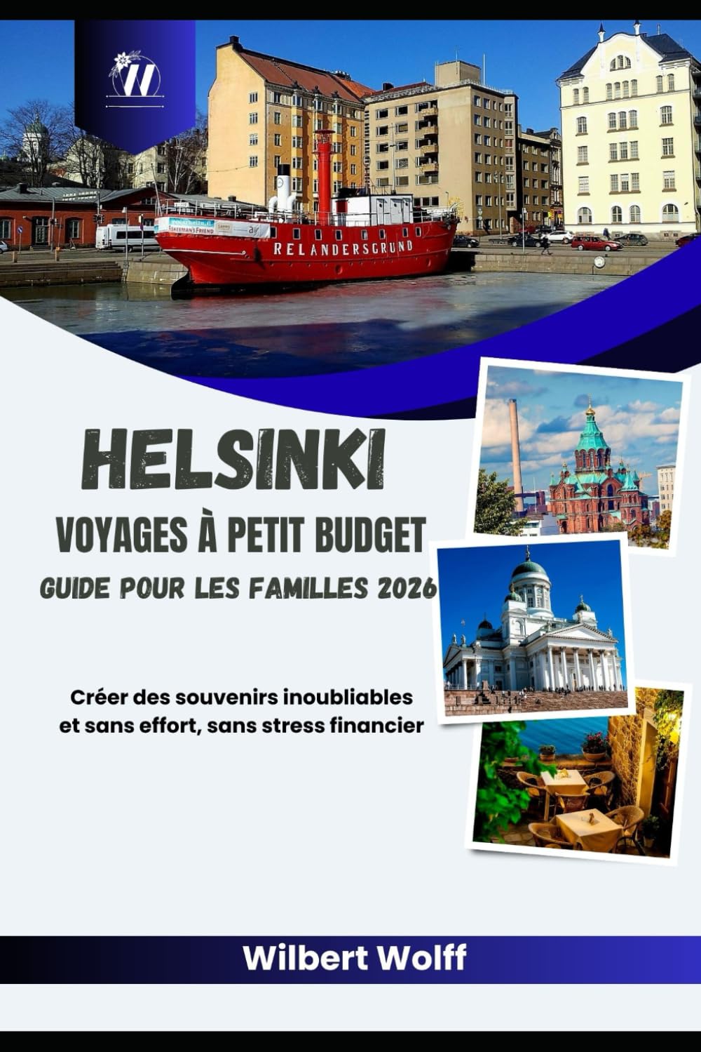 Helsinki Voyages à petit budget Guide pour les familles 2026: Créer des souvenirs inoubliables et sans effort, sans stress financier