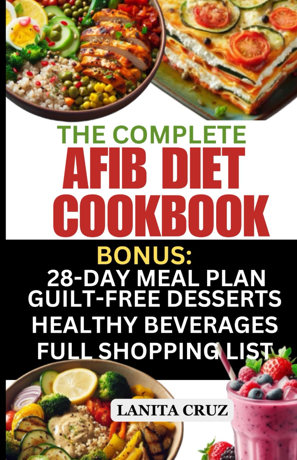 The Complete Afib Diet Cookbook: A Cardiologist’s Guide to Reverse and Manage Atrial Fibrillation with Simple and Delicious Heart Healthy Recipes