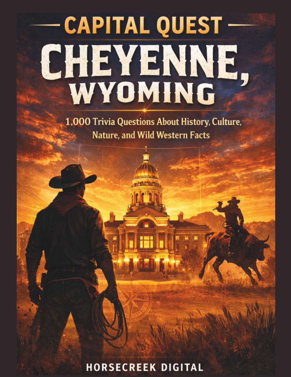 Capital Quest: Cheyenne, Wyoming: 1,000 Trivia Questions About History, Culture, Nature, Landmarks, and Wild Western Facts
