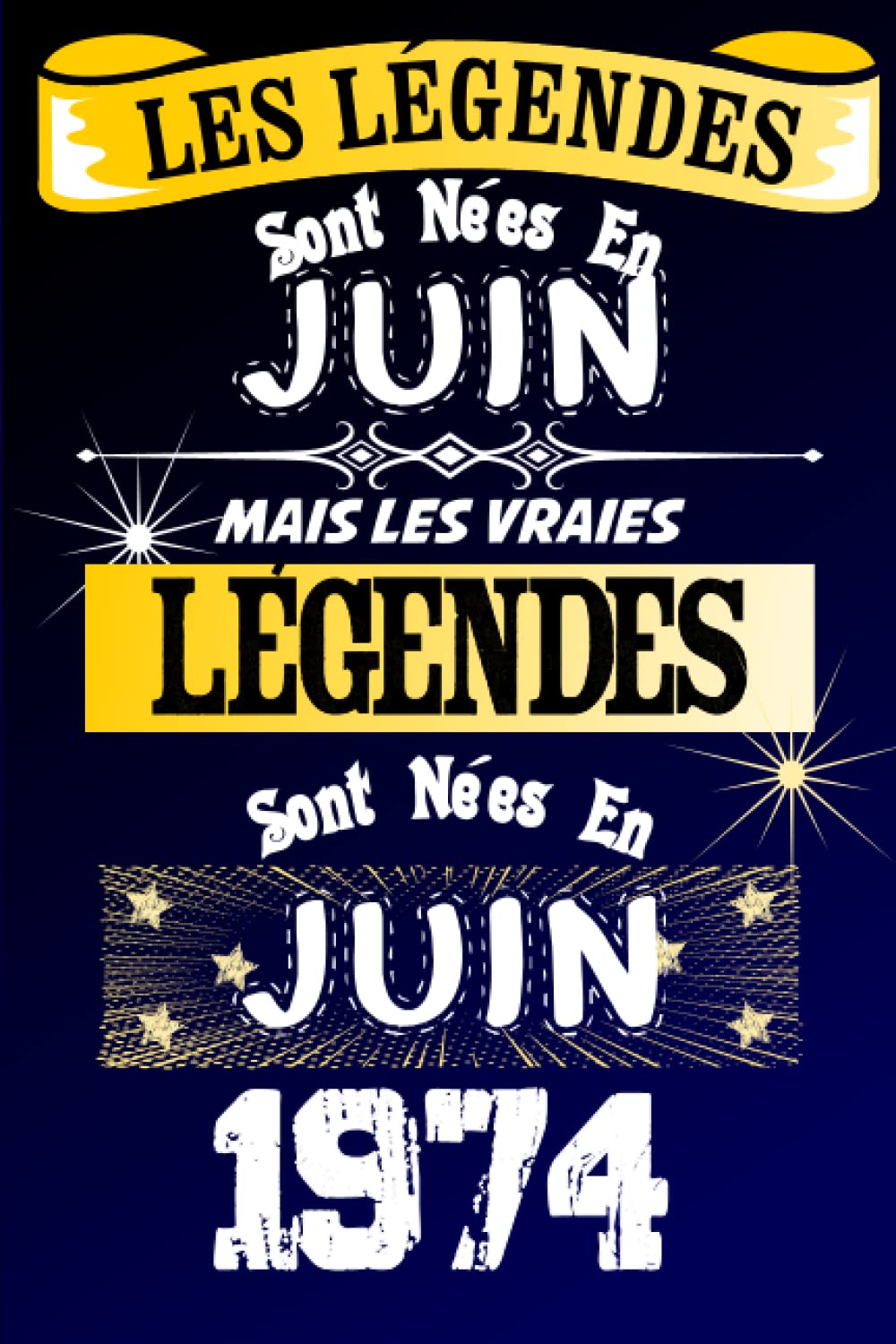 Les légendes sont nées en JUIN - Mais Les Vraies Légendes Sont Nées en JUIN 1974 - Cadeau d'anniversaire personalisé (Carnet de notes) pour hommes / ... (une citation en bas de chaque page)