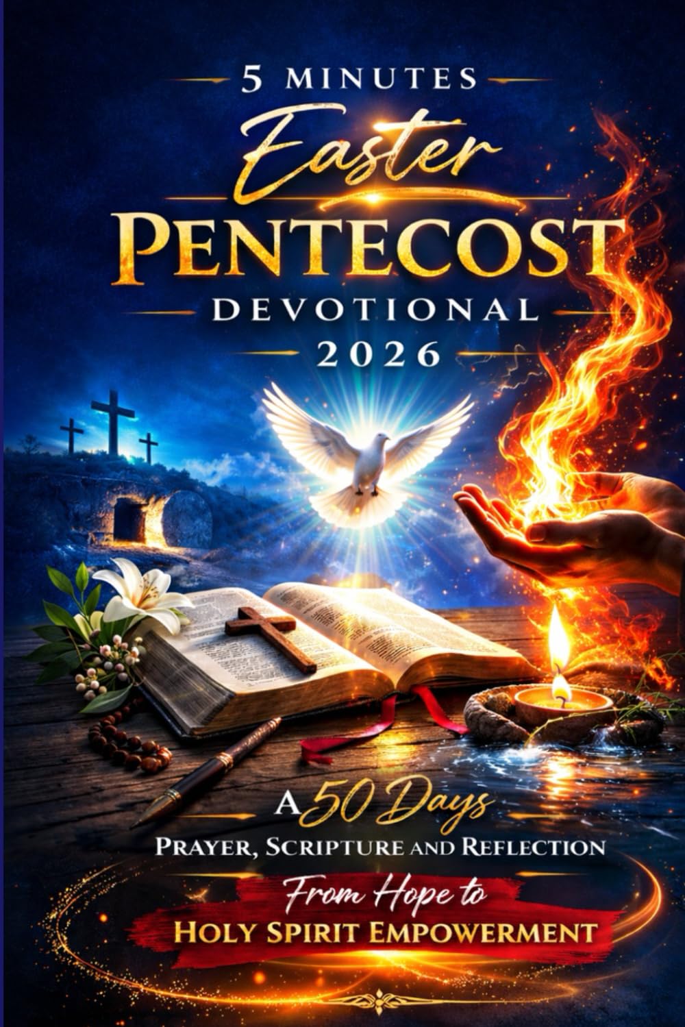 5 MINUTES EASTER PENTECOST DEVOTIONAL 2026: A 50 DAYS PRAYER, SCRIPTURE AND REFLECTION FROM HOPE TO HOLY SPIRIT EMPOWERMENT