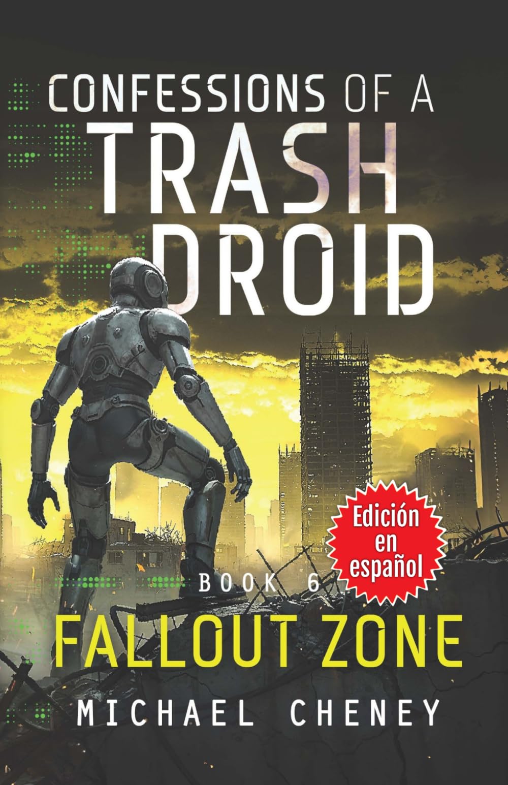 Confessions of a Trash Droid: Fallout Zone : Libro 6 (Edición en español): (Confessions of a Trash Droid – A Darkly Funny Sci-Fi Comedy About a Rogue ... of a Trash Droid (Edición en español))