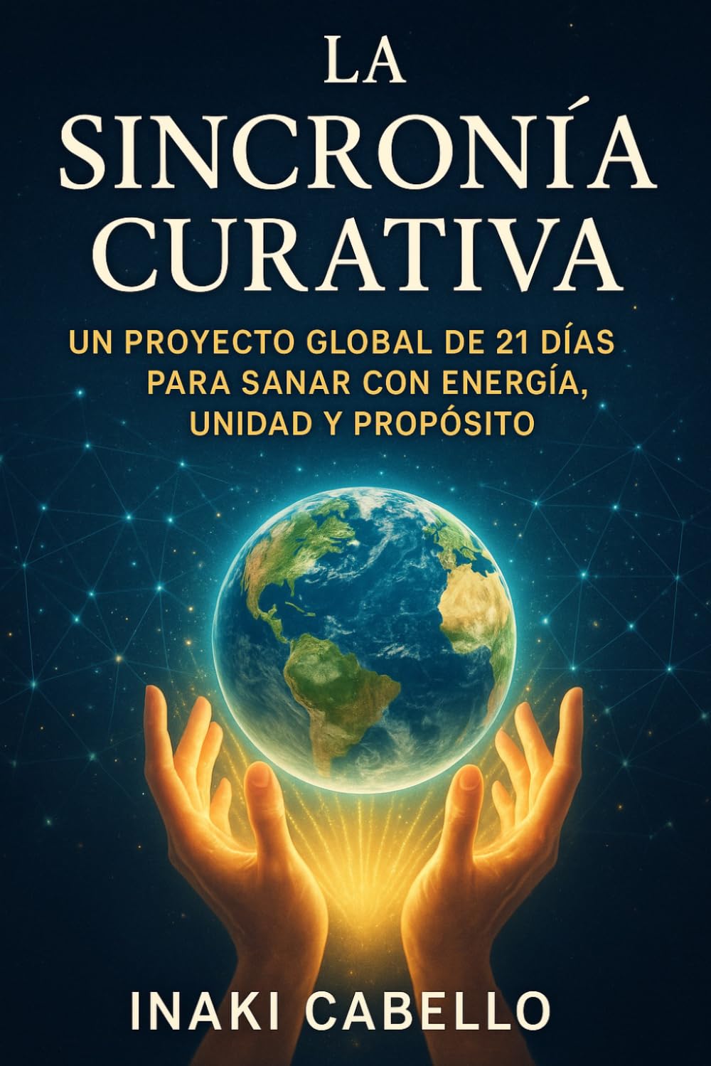 LA SINCRONIA CURATIVA: UN PROYECTO GLOBAL DE 21 DIAS PARA SANAR CON ENERGIA UNIDAD Y PROPOSITO: 3 (hazlo fácil energia)