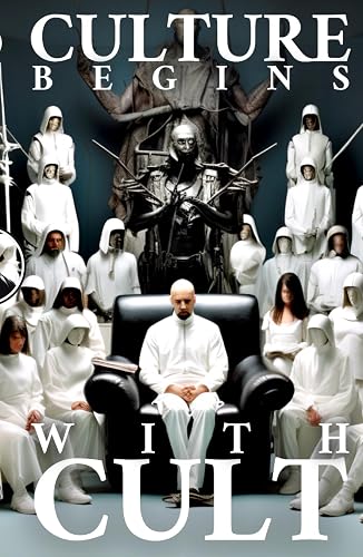 Culture Begins With Cult: New Theory on the Culturogenesis, Charismatic Leadership, Apostolic Succession, Ideology, and Psychology of New Religious Movements: The Cultic Dominion of Start-Up Religions