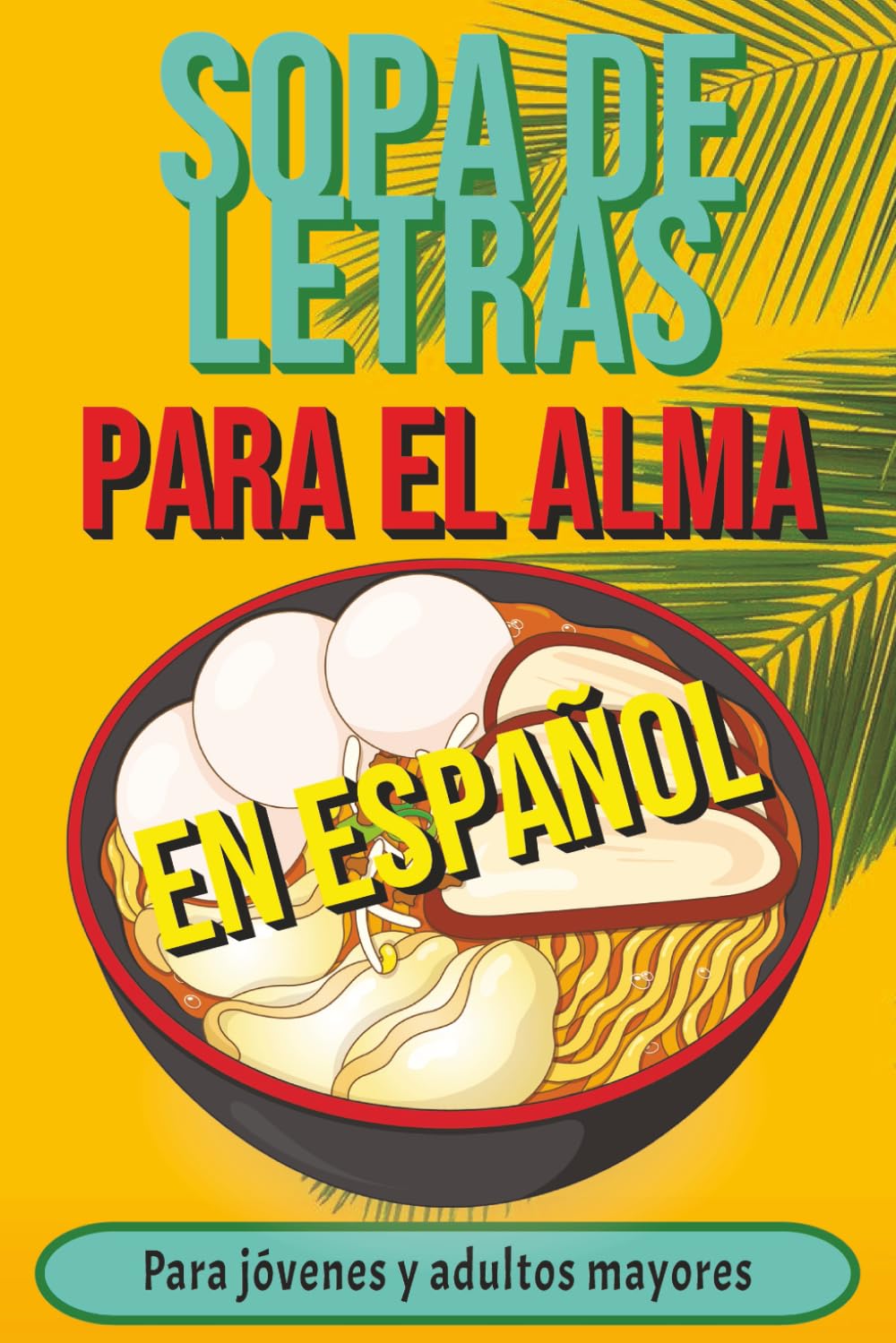 La Nueva Sopa de Letras Para el Alma: Fácil de Leer con Letra Grande Para Disfrutar con Familia y Amigos.. Ejercitando y Relajando la Mente